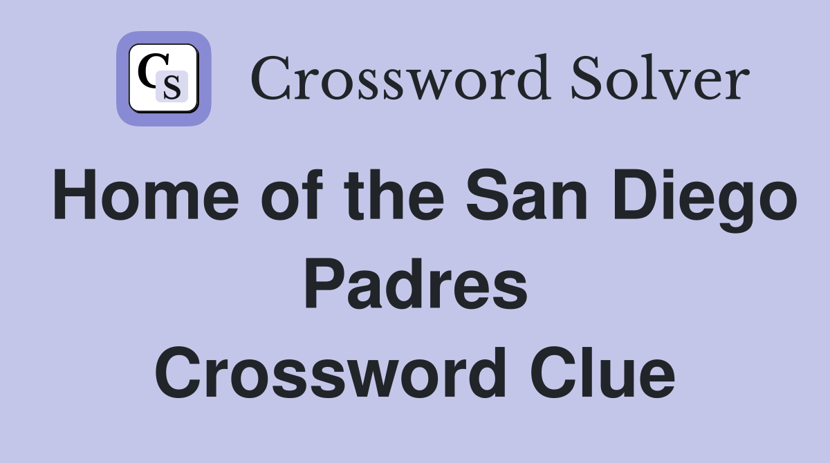 Home of the San Diego Padres Crossword Clue