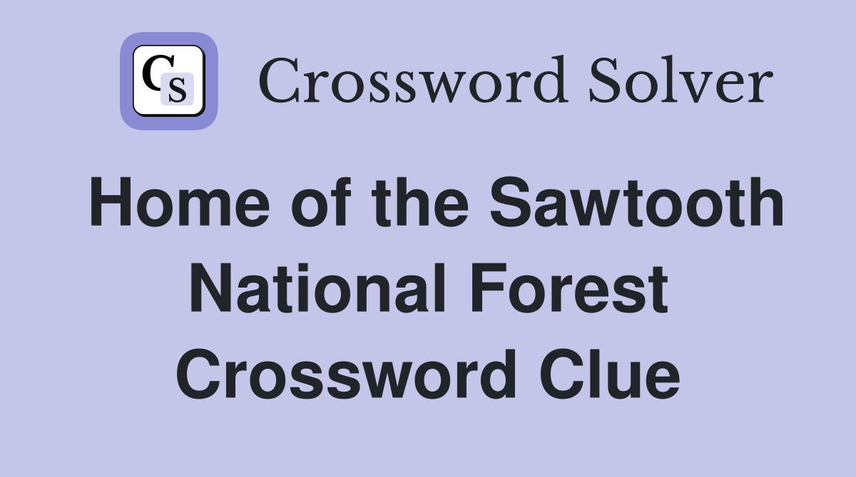 Home of the Sawtooth National Forest Crossword Clue
