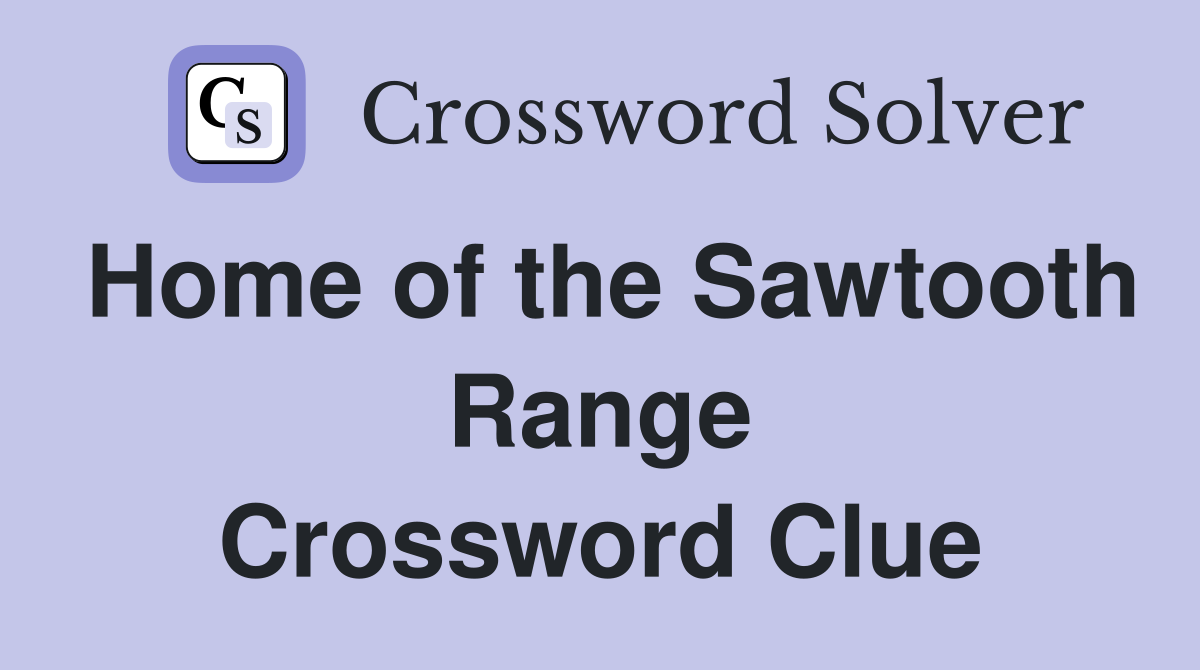 Home of the Sawtooth Range Crossword Clue