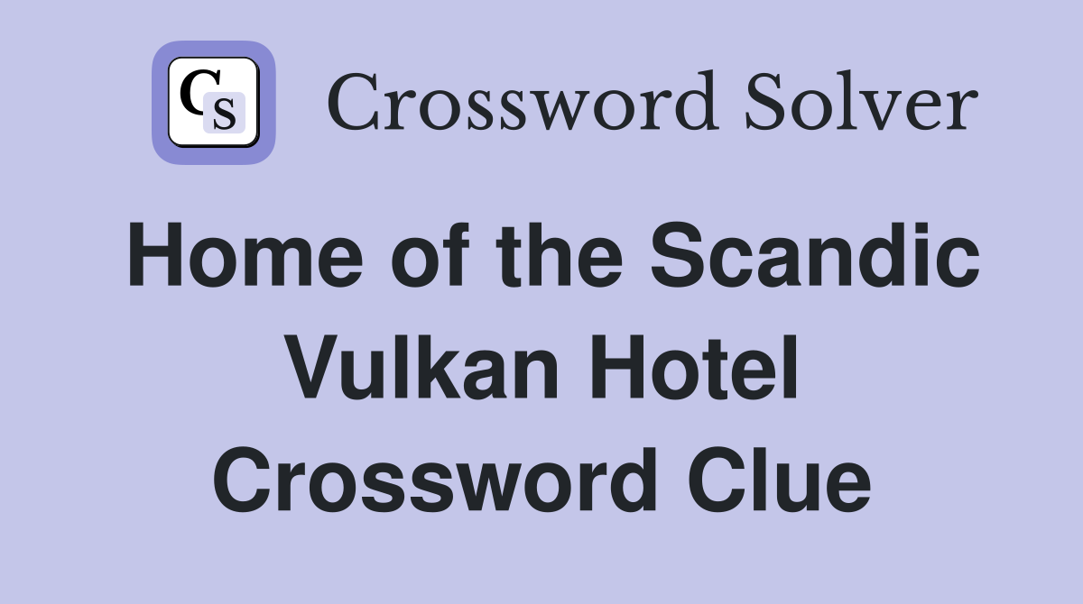 Home of the Scandic Vulkan Hotel Crossword Clue