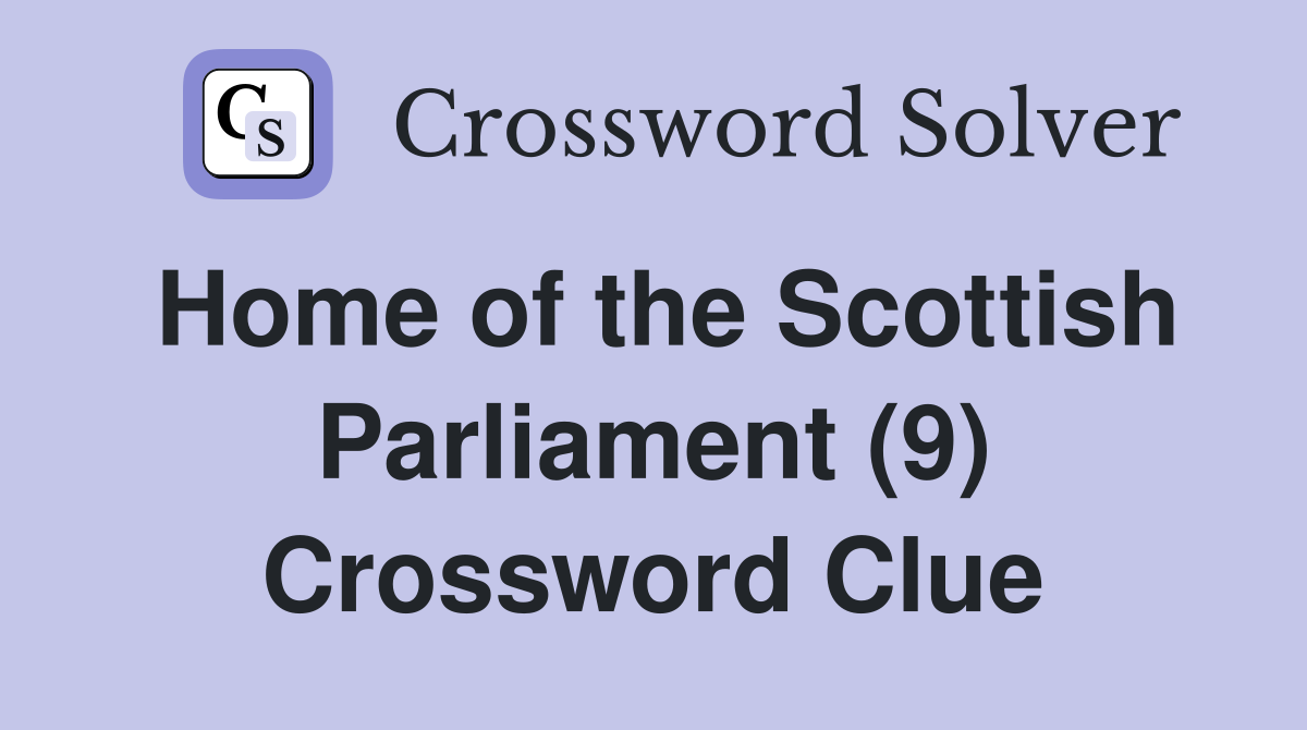 Home of the Scottish Parliament (9) Crossword Clue