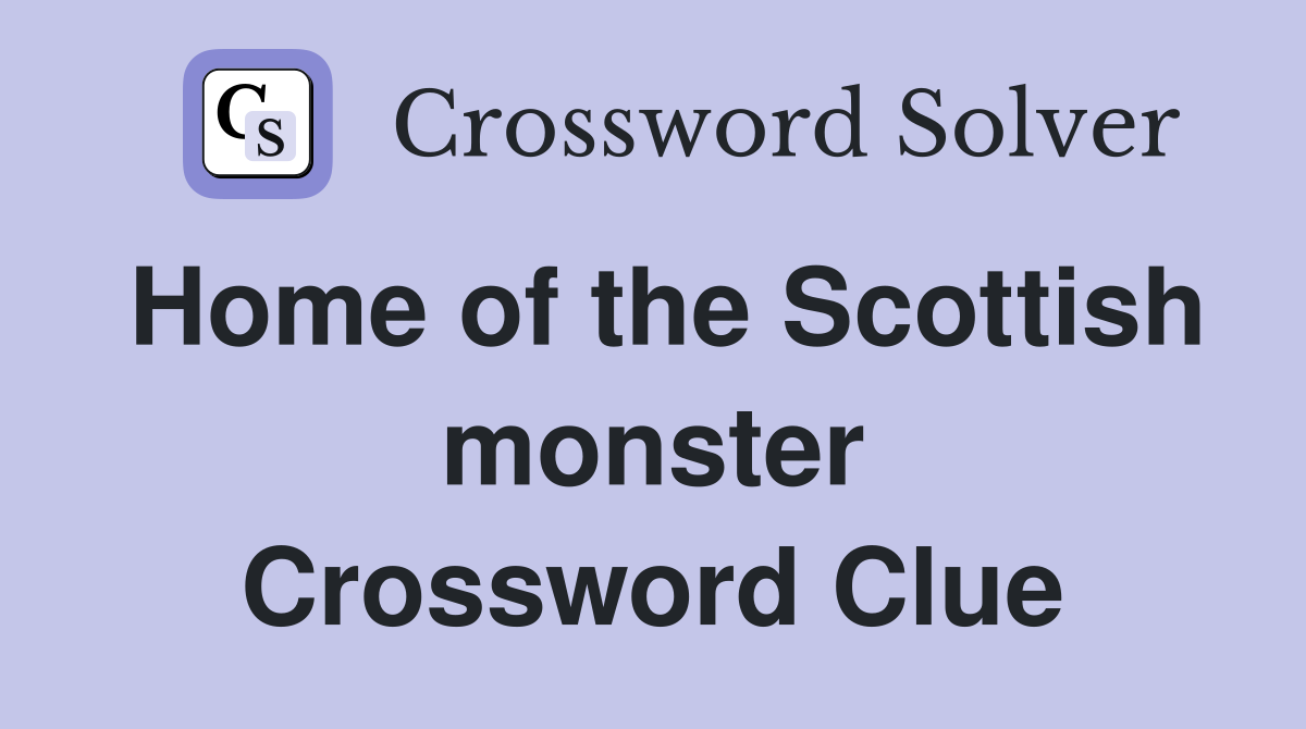 Home of the Scottish monster Crossword Clue