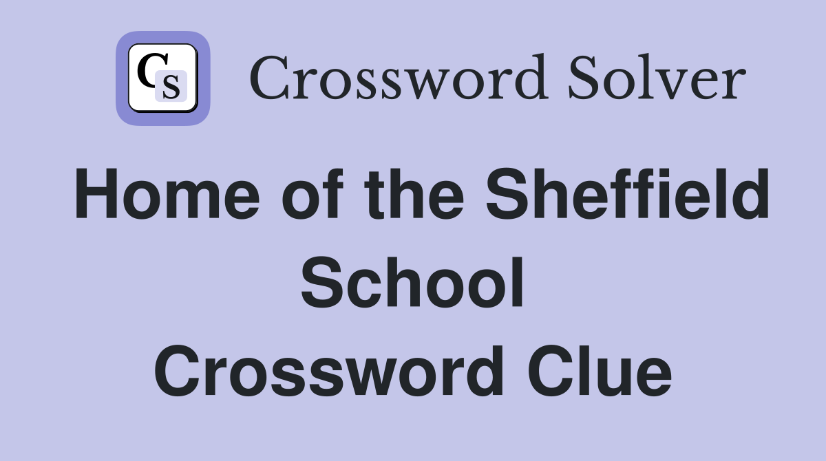 Home of the Sheffield School Crossword Clue