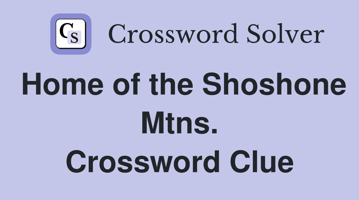 Home of the Shoshone Mtns. Crossword Clue