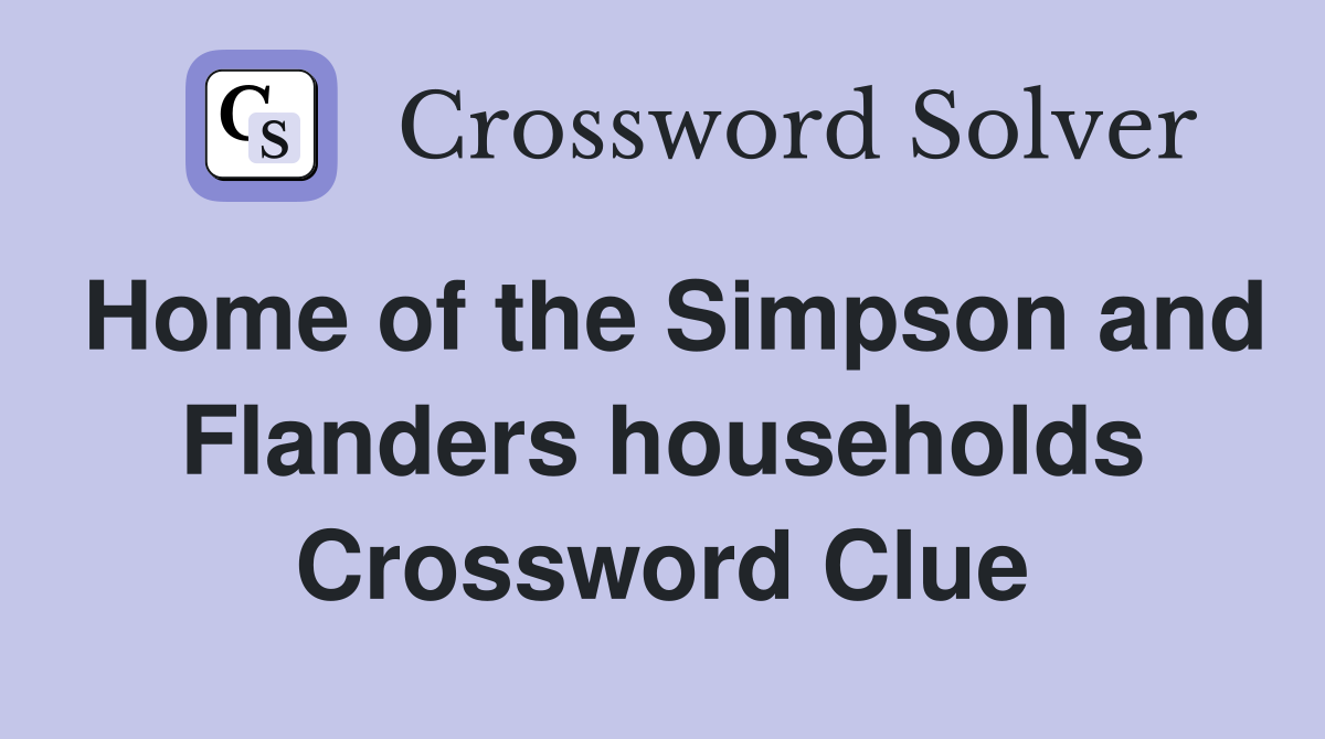 Home of the Simpson and Flanders households Crossword Clue