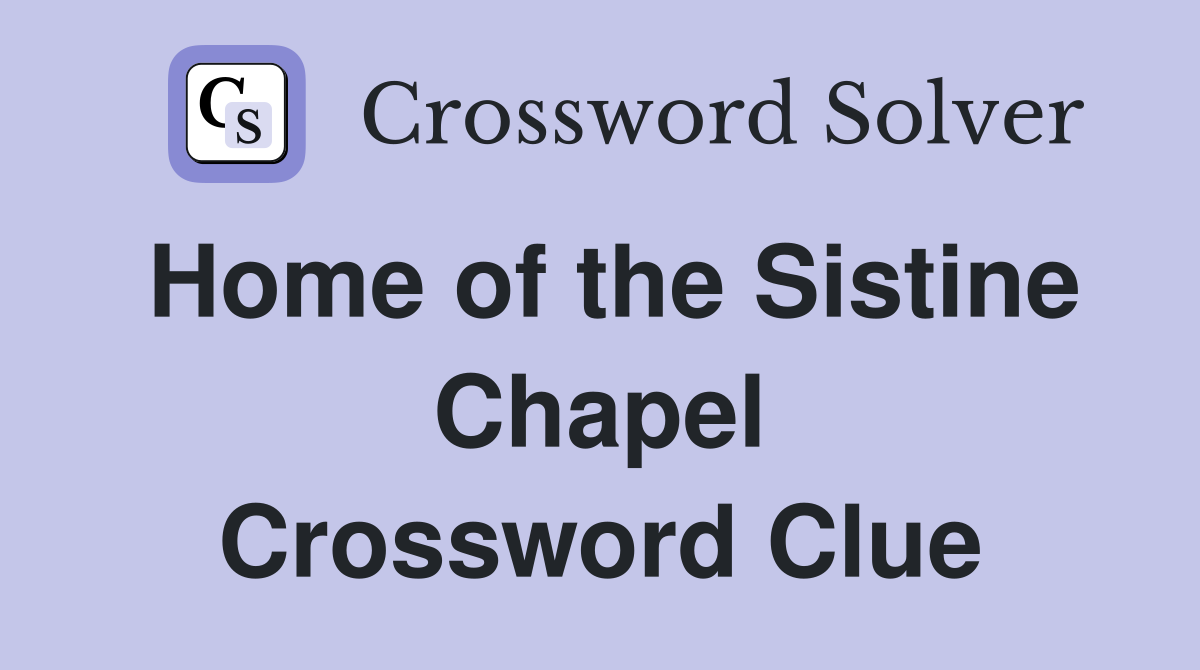 Home of the Sistine Chapel Crossword Clue