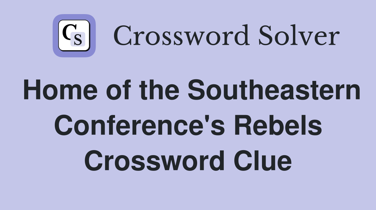 Home of the Southeastern Conference's Rebels Crossword Clue