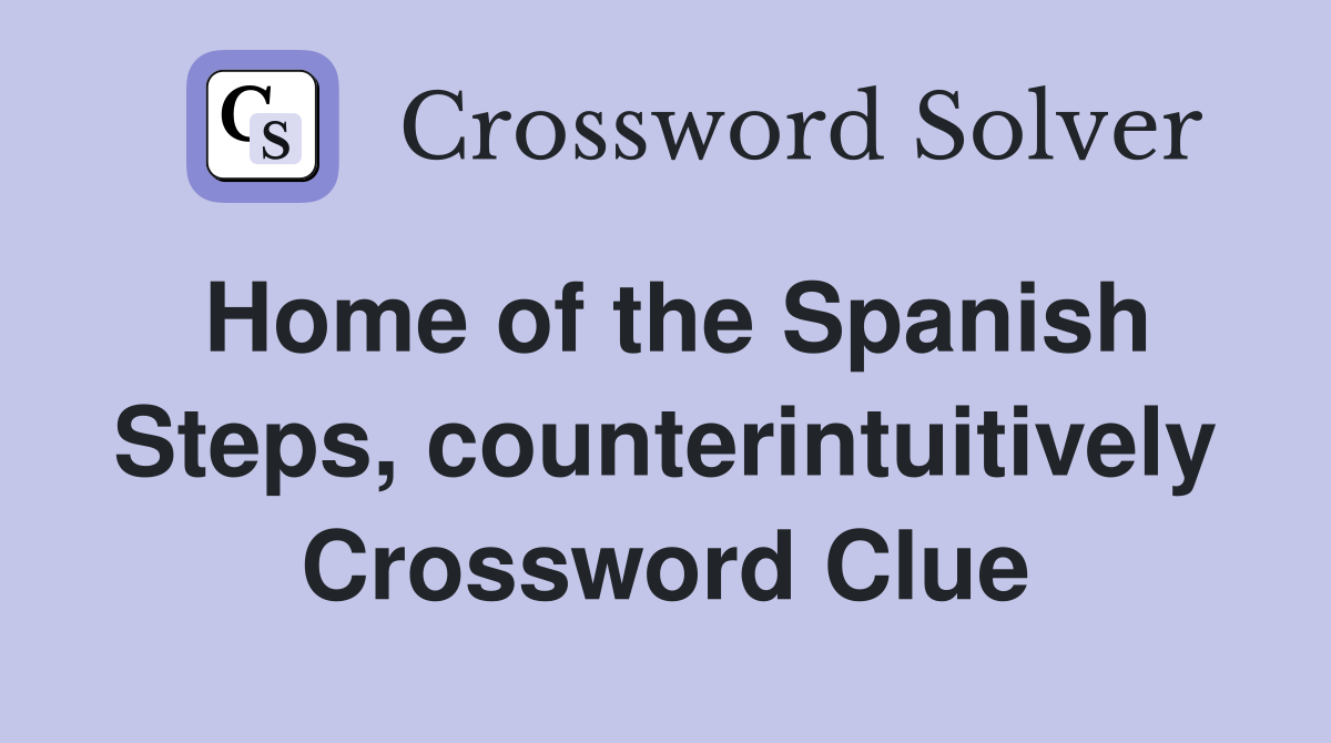 Home of the Spanish Steps, counterintuitively Crossword Clue