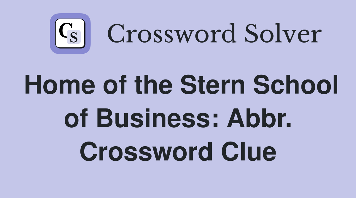 Home of the Stern School of Business: Abbr. Crossword Clue