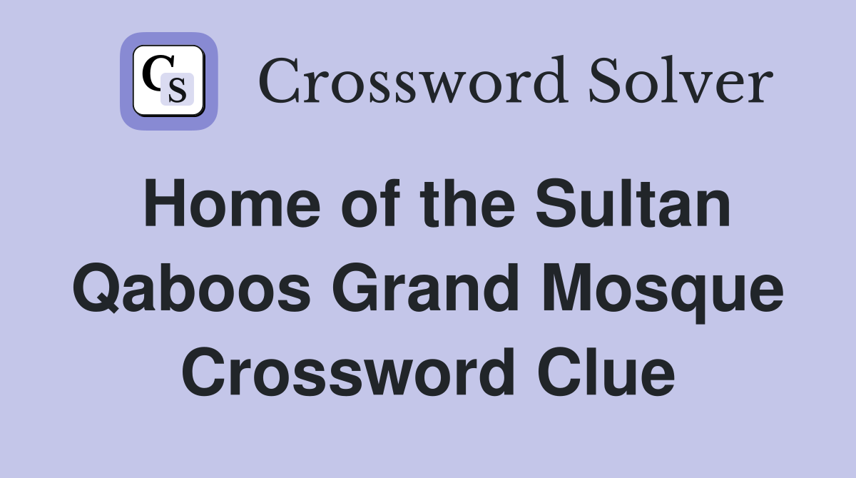 Home of the Sultan Qaboos Grand Mosque Crossword Clue