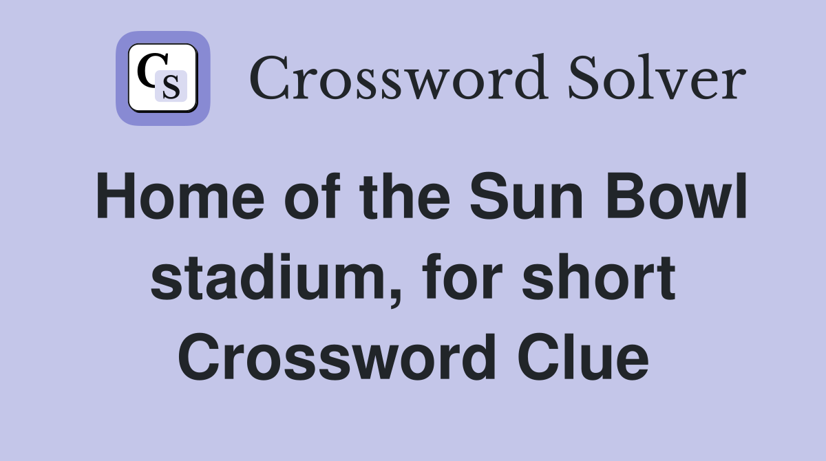 Home of the Sun Bowl stadium, for short Crossword Clue