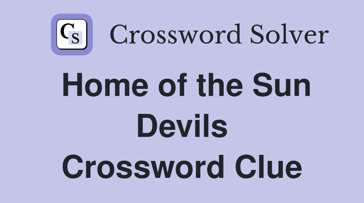 Home of the Sun Devils Crossword Clue