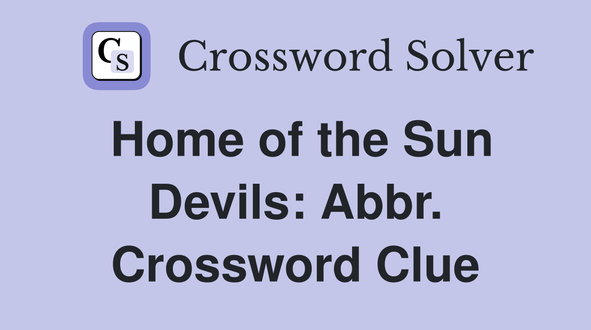 Home of the Sun Devils: Abbr. Crossword Clue