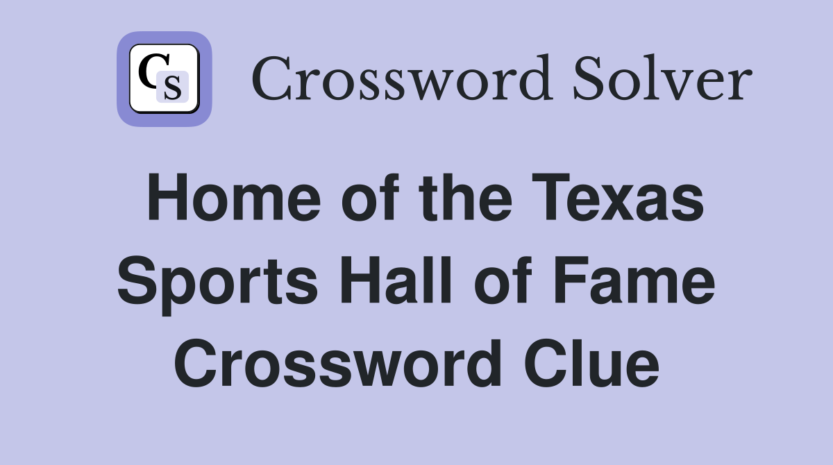 Home of the Texas Sports Hall of Fame Crossword Clue