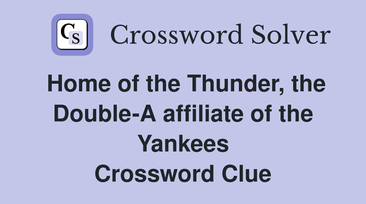 Home of the Thunder, the Double-A affiliate of the Yankees Crossword Clue