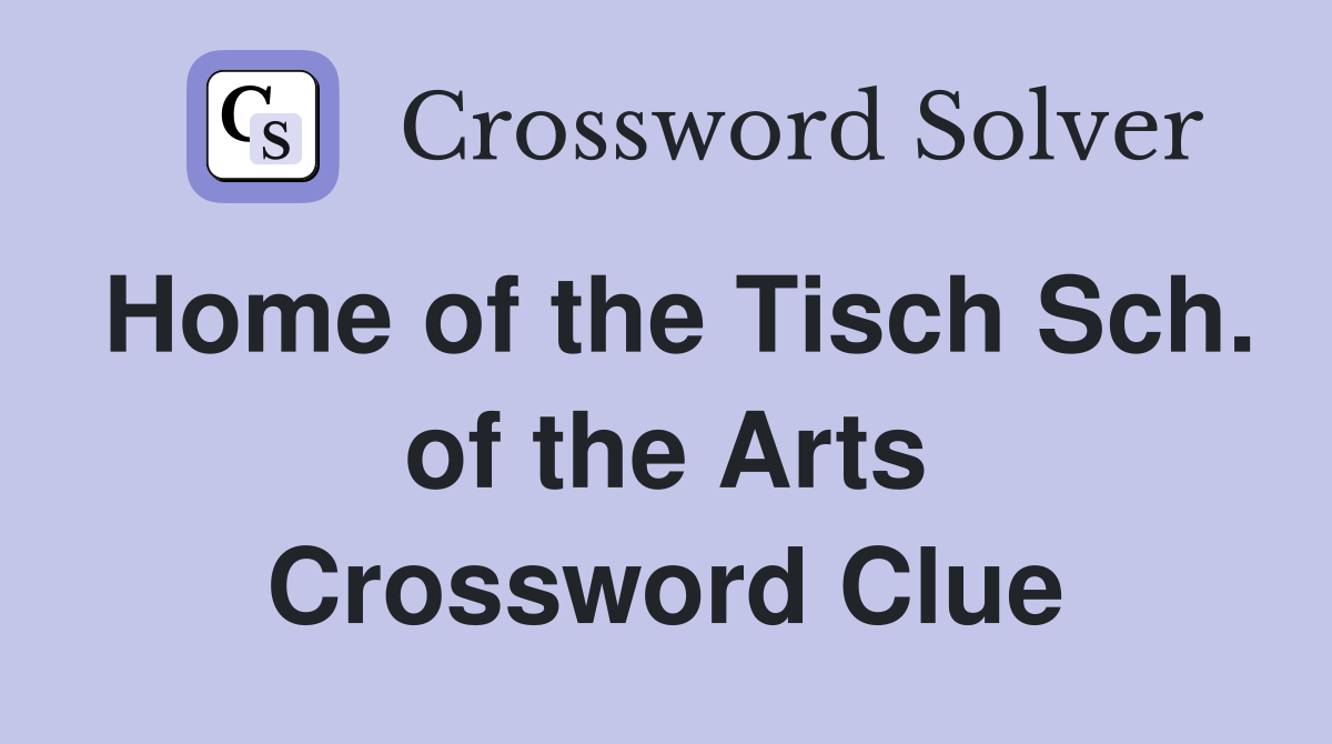 Home of the Tisch Sch. of the Arts Crossword Clue