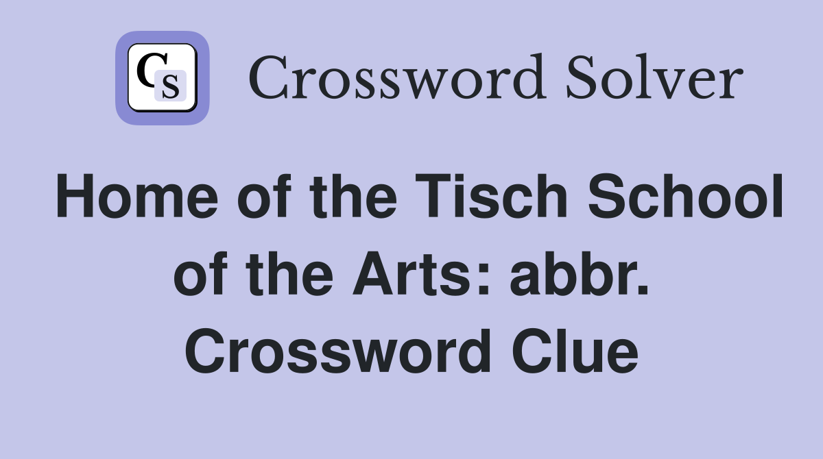 Home of the Tisch School of the Arts: abbr. Crossword Clue