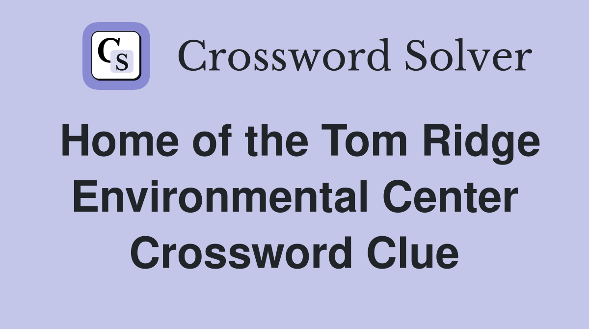 Home of the Tom Ridge Environmental Center Crossword Clue