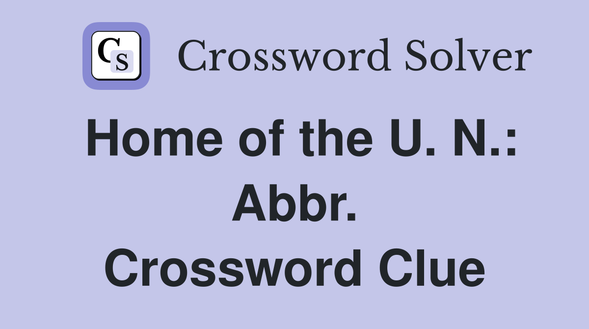 Home of the U. N.: Abbr. Crossword Clue