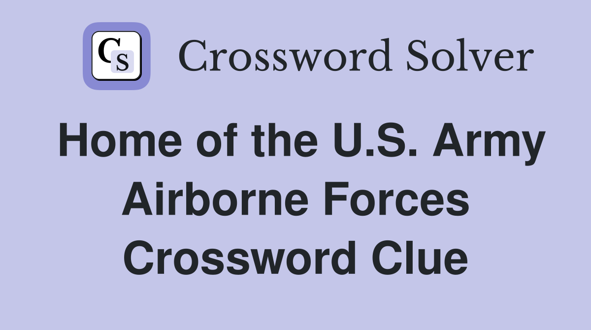 Home of the U.S. Army Airborne Forces Crossword Clue