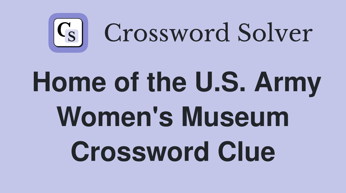 Home of the U.S. Army Women's Museum Crossword Clue
