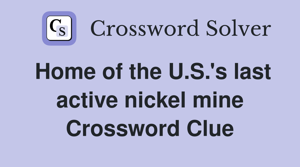 Home of the U.S.'s last active nickel mine Crossword Clue