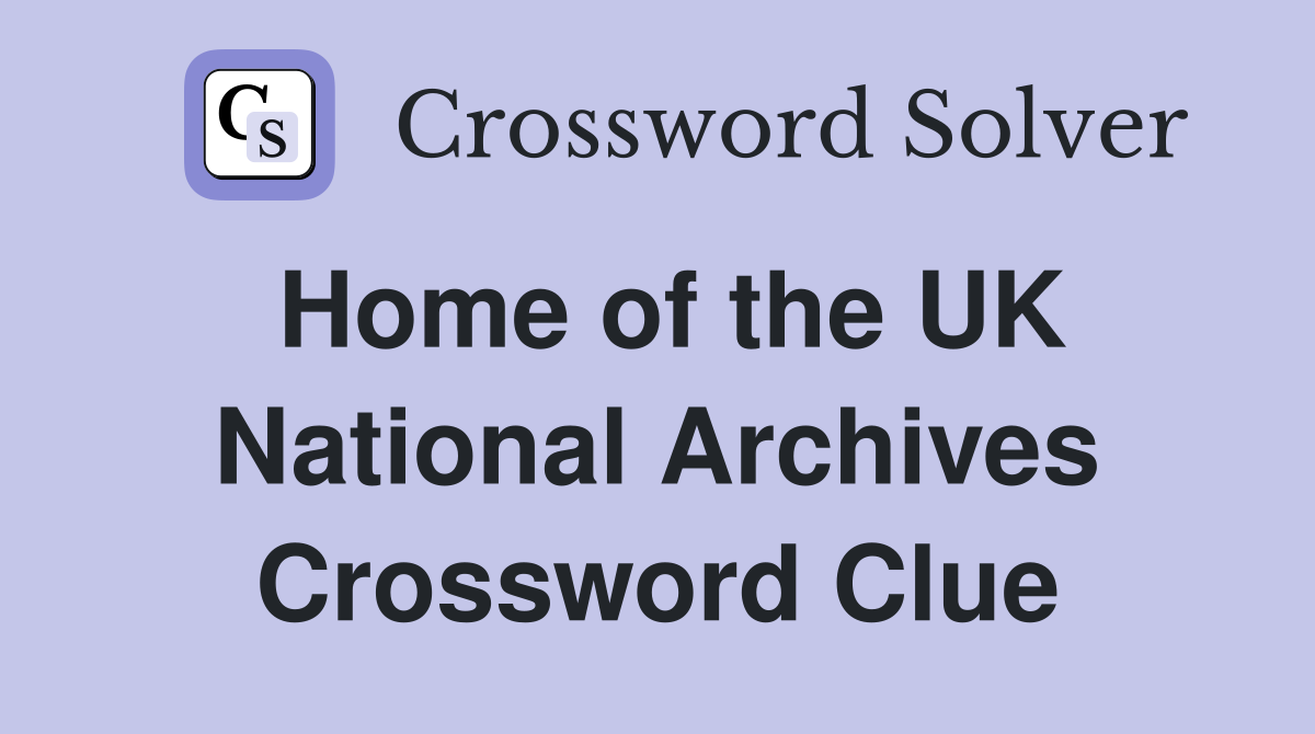 Home of the UK National Archives Crossword Clue