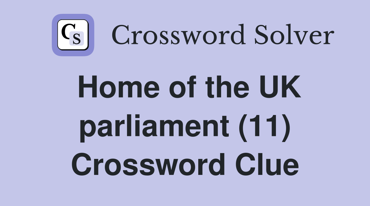 Home of the UK parliament (11) Crossword Clue