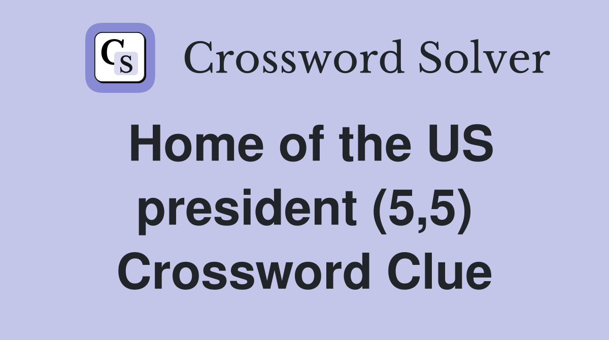 Home of the US president (5,5) Crossword Clue