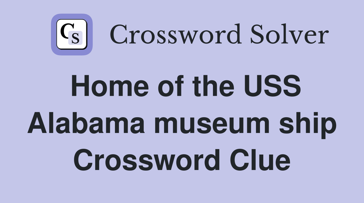 Home of the USS Alabama museum ship Crossword Clue
