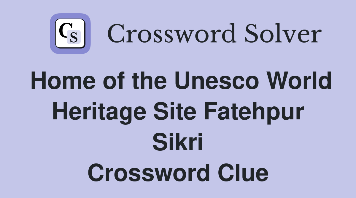 Home of the Unesco World Heritage Site Fatehpur Sikri Crossword Clue