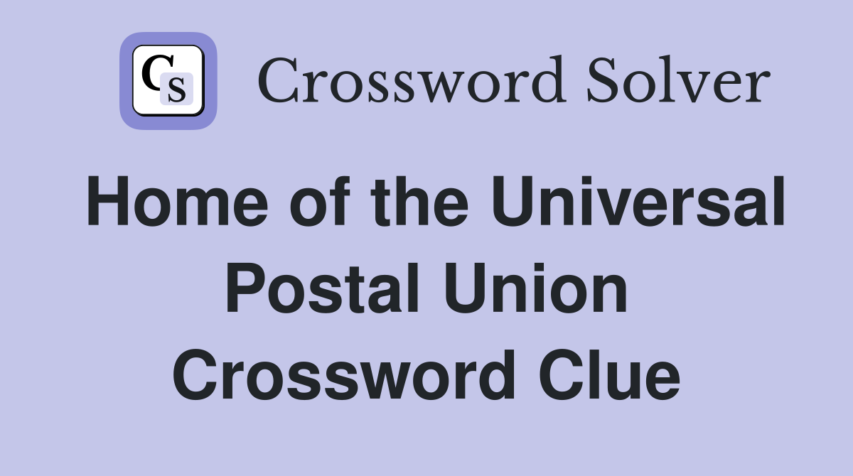 Home of the Universal Postal Union Crossword Clue