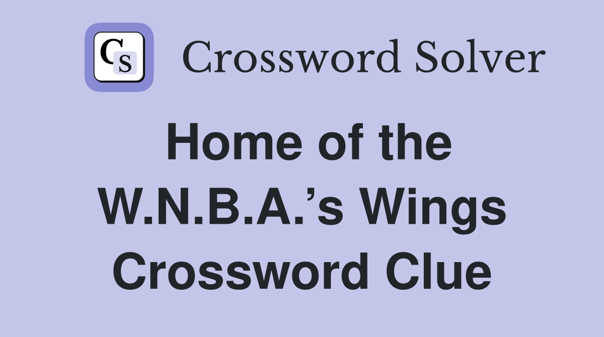 Home of the W.N.B.A.’s Wings Crossword Clue