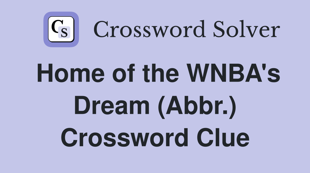 Home of the WNBA's Dream (Abbr.) Crossword Clue