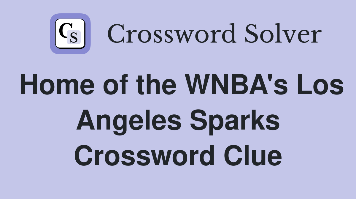 Home of the WNBA's Los Angeles Sparks Crossword Clue