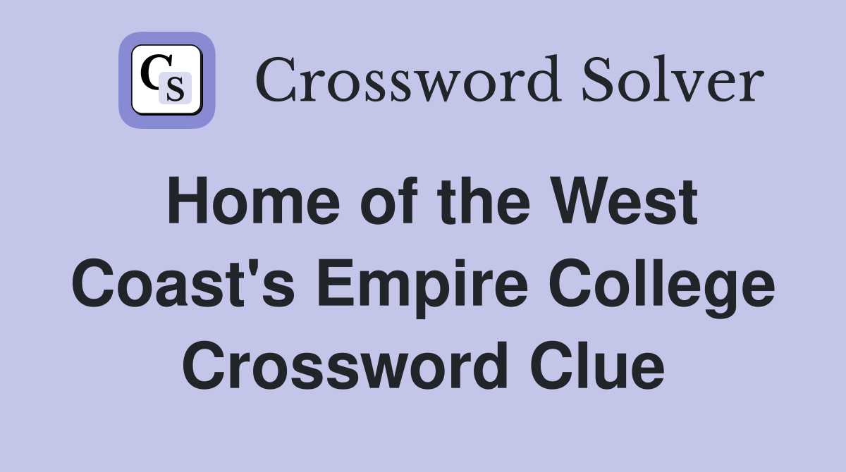 Home of the West Coast's Empire College Crossword Clue