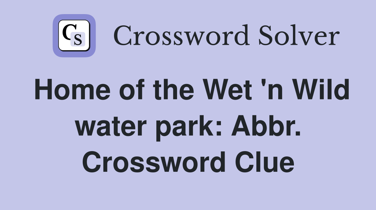 Home of the Wet 'n Wild water park: Abbr. Crossword Clue