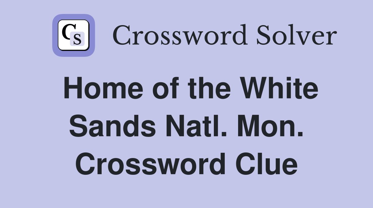 Home of the White Sands Natl. Mon. Crossword Clue