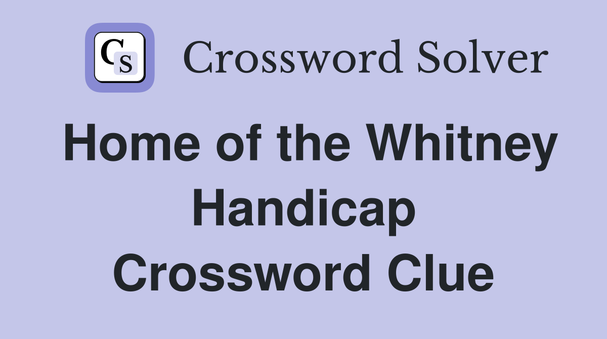 Home of the Whitney Handicap Crossword Clue