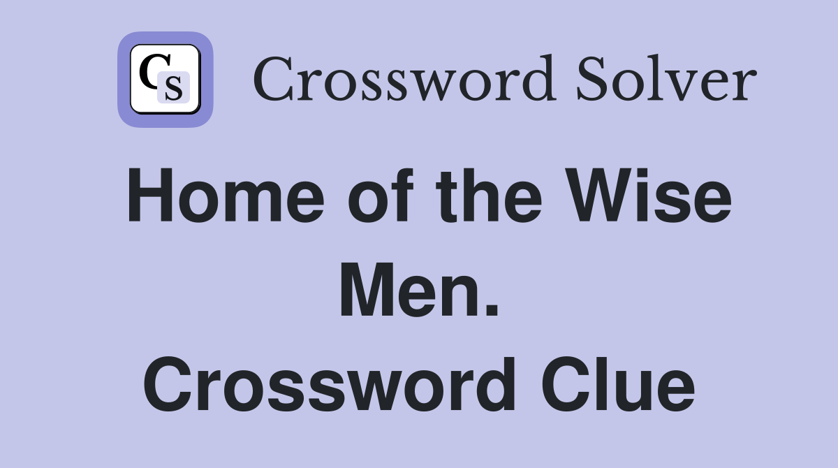 Home of the Wise Men. Crossword Clue
