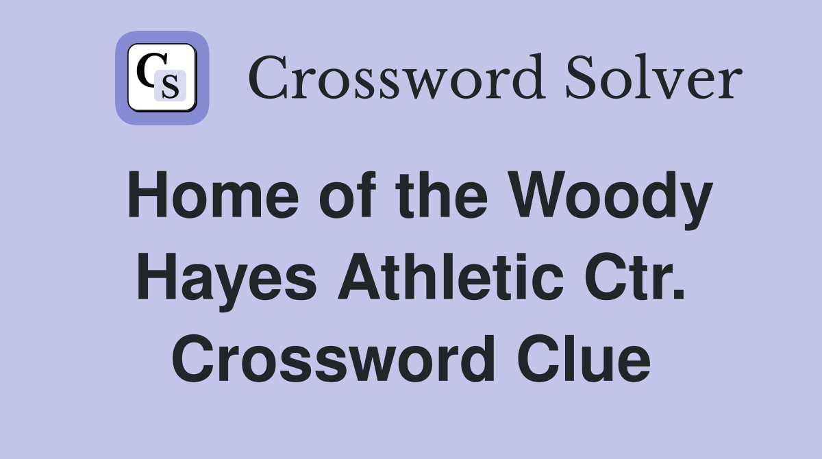Home of the Woody Hayes Athletic Ctr. Crossword Clue