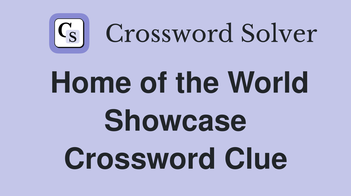 Home of the World Showcase Crossword Clue