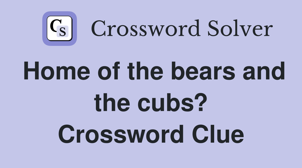 Home of the bears and the cubs? Crossword Clue