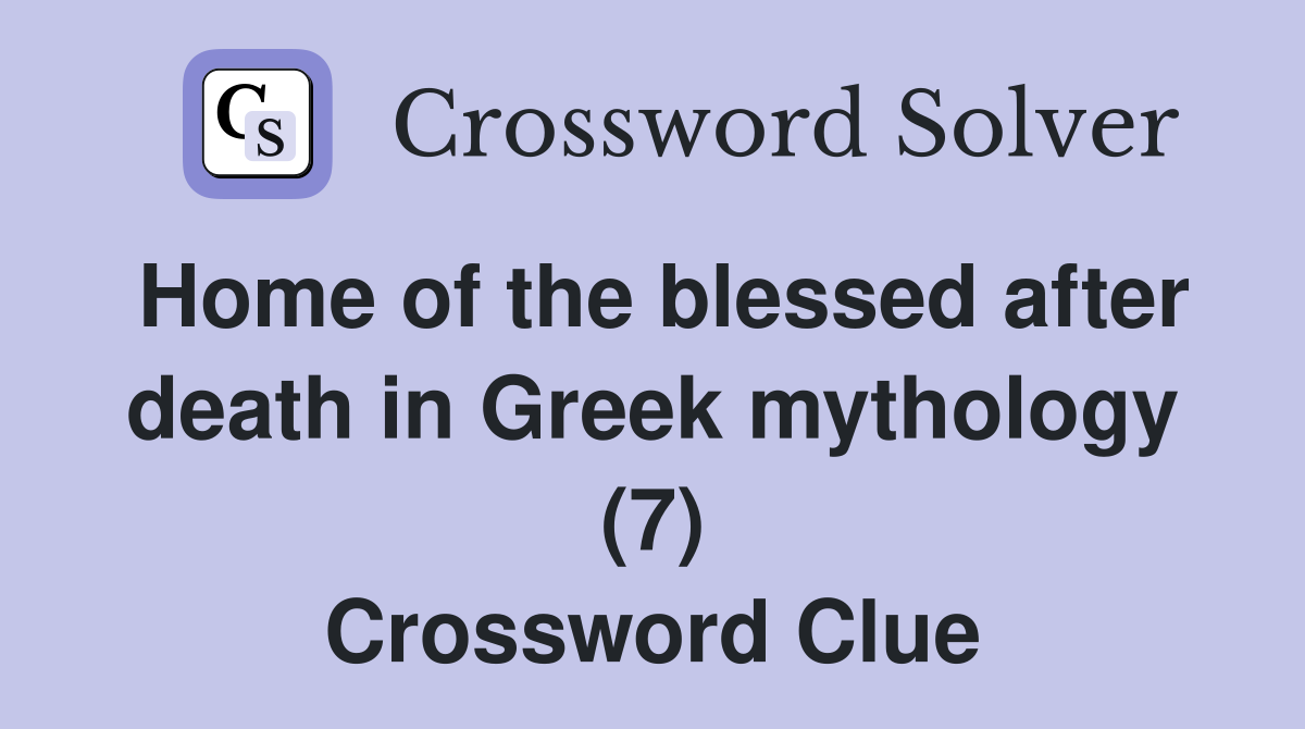 Home of the blessed after death in Greek mythology (7) Crossword Clue