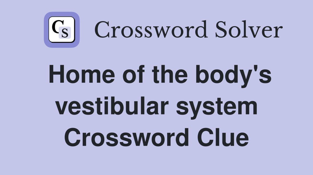 Home of the body's vestibular system Crossword Clue