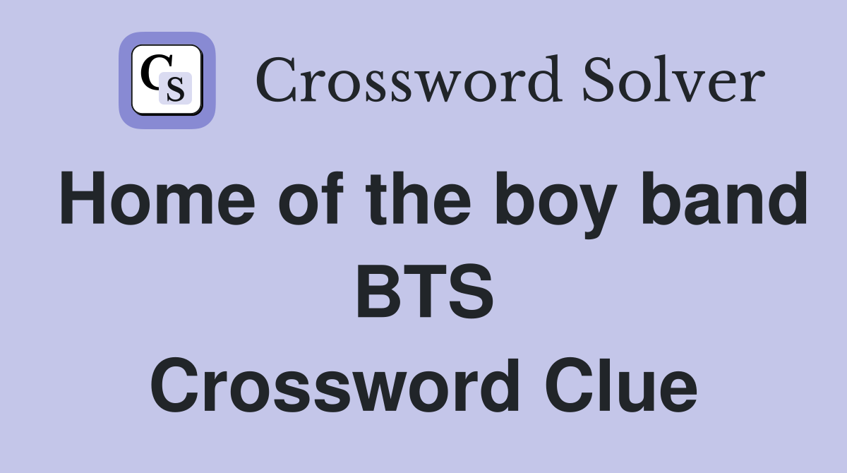 Home of the boy band BTS Crossword Clue