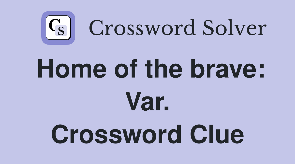 Home of the brave: Var. Crossword Clue