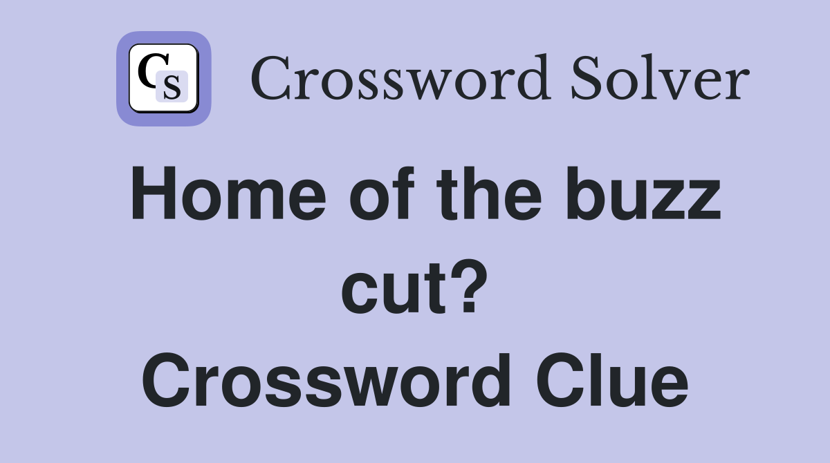 Home of the buzz cut? Crossword Clue