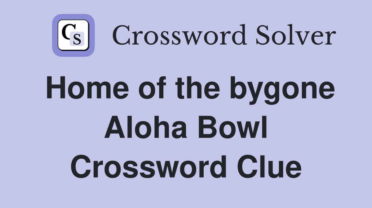 Home of the bygone Aloha Bowl Crossword Clue
