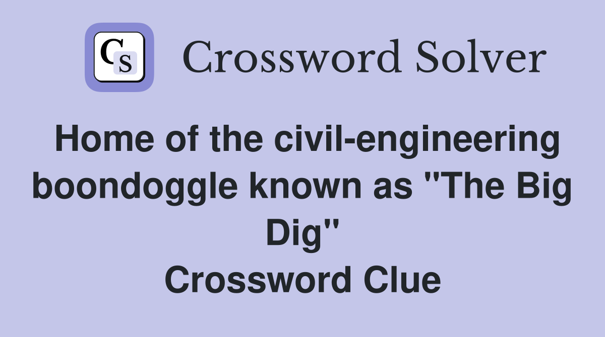 Home of the civil-engineering boondoggle known as "The Big Dig" Crossword Clue